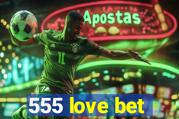 555 love bet